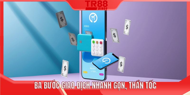 Ba bước giao dịch nhanh gọn, thần tốc
