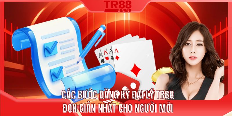 Các bước đăng ký đại lý TR88 đơn giản nhất cho người mới