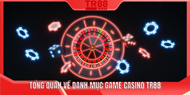 Tổng quan về danh mục game casino TR88