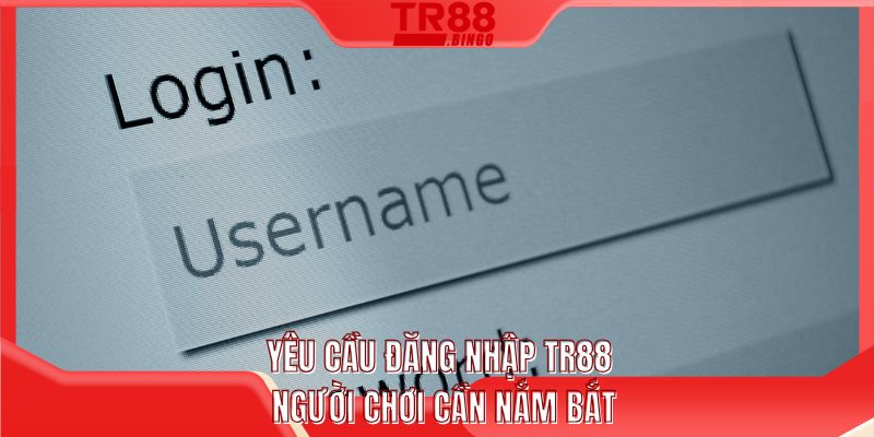 Yêu cầu đăng nhập TR88 người chơi cần nắm bắt